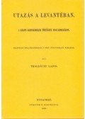Thallóczy Lajos - Utazás a Levantéban - A keleti kereskedelem története Magyarországon