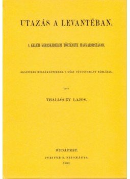 Thallóczy Lajos - Utazás a Levantéban - A keleti kereskedelem története Magyarországon, null 2012 antikvár könyv