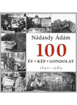 Nádasdy Ádám - 100 év - 100 kép - 100 gondolat Nádasdy Ádám - 100 év - 100 kép - 100 gondolat, Budapest 2020 antikvár könyv