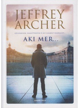Jeffrey Archer - Aki mer... Jeffrey Archer - Aki mer..., Budapest 2020 antikvár könyv