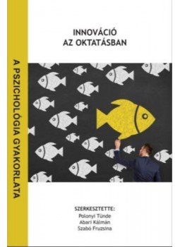 Polonyi Tünde, Abari Kálmán, Szabó Fruzsina (szerk.) - Innováció az oktatásban - A pszichológia gyakorlata, null 2019 antikvár könyv