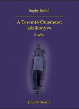 Sághy Enikő - A Teremtő Önismeret kézikönyve 2. rész - Júlia története, null 2019 antikvár könyv