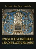 Csízi István,Kovács Zsuzsa,Utasi Csilla - Magyar-horvát diákcímerek a bolognai Archiginnasióban
