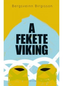 Bergsveinn Birgisson - A fekete viking Bergsveinn Birgisson - A fekete viking, null 2020 antikvár könyv