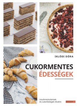 Iklódi Dóra - Cukormentesédességek - Inzulinrezisztensek és cukorbetegek részére, null 2020 antikvár könyv