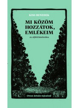 Kiss Benedek - Mi közöm hozzátok, emlékeim, null 2020 antikvár könyv