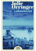 Julie Orringer - Láthatatlan híd - Amit lerombol a történelem, fölépíti a szerelem