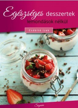 Baloghné Kele Judit - Egészséges desszertek lemondások nélkül Baloghné Kele Judit - Egészséges desszertek lemondások nélkül, null 2020 antikvár könyv