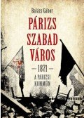 Balázs Gábor - Párizs szabad város 1871 - A párizsi kömmün