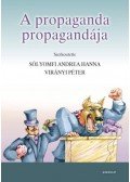 Sólyomfi Andrea Hanna (Szerk.), Virányi Péter (Szerk.) - A propaganda propagandája