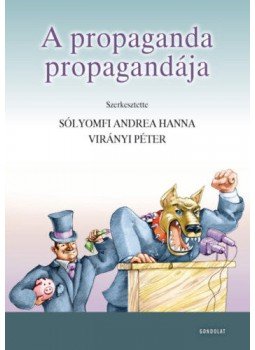 Sólyomfi Andrea Hanna (Szerk.), Virányi Péter (Szerk.) - A propaganda propagandája Sólyomfi Andrea Hanna (Szerk.), Virányi Péter (Szerk.) - A propaganda propagandája, null 2020 antikvár könyv
