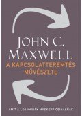 John C. Maxwell - A kapcsolatteremtés művészete - Amit a legjobbak másképp csinálnak