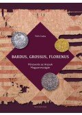 Tóth Csaba - Bardus, grossus, florenus - Pénzverés az Anjouk Magyarországán