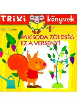 Tóth Eszter - Micsoda zöldség ez a verseny! - Trixi könyvek, null 2019 antikvár könyv