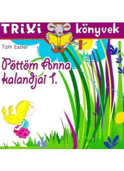 Tóth Eszter - Pöttöm Anna kalandjai 1. - Trixi könyvek, null 2018 antikvár könyv