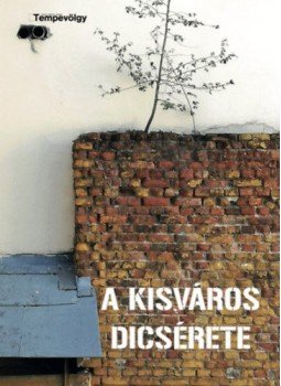 Hörcher Ferenc, Körmendy Imre, Tóbiás Krisztián - A kisváros dicsérete Hörcher Ferenc, Körmendy Imre, Tóbiás Krisztián - A kisváros dicsérete, Balatonfüred 2019 antikvár könyv