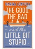 Marina Lewycka - The Good, the Bad and the Little Bit Stupid