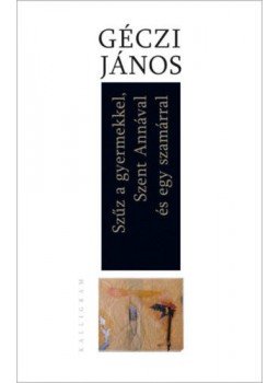 Géczi János - Szűz a gyermekkel, Szent Annával és egy szamárral, null 2020 antikvár könyv