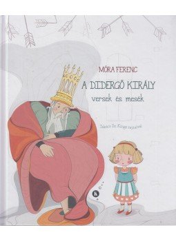 Móra Ferenc - A didergő király - versek és mesék, Budapest 2019 antikvár könyv
