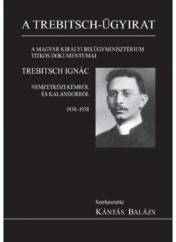 - A Trebitsch-ügy - A magyar királyi belügyminisztérium titkos dokumentumai, null 2020 antikvár könyv