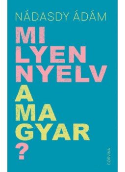 Nádasdy Ádám - Milyen nyelv a magyar? Nádasdy Ádám - Milyen nyelv a magyar?, Budapest 2020 antikvár könyv