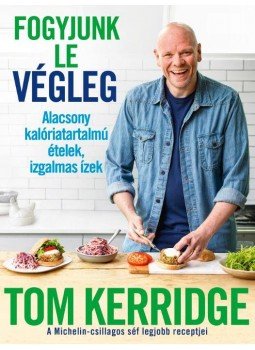 Tom Kerridge - Fogyjunk le végleg - Alacsony kalóriatartalmú ételek, izgalmas ízek, Budapest 2020 antikvár könyv