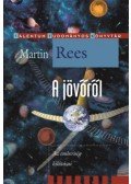 Martin Rees - A jövőről - Az emberiség kilátásai