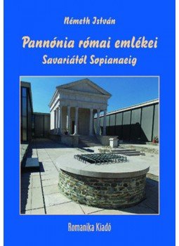 Németh István - Pannónia római emlékei Savariától Sopianaeig Németh István - Pannónia római emlékei Savariától Sopianaeig, null 2020 antikvár könyv