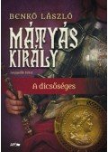 Benkő László - Mátyás király IV. - A dicsőséges
