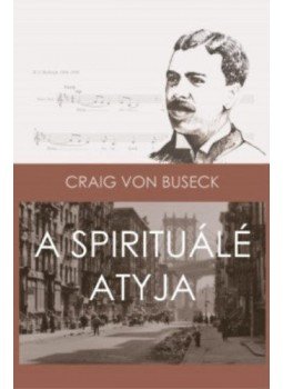  - A Spirituálé atyja - Harry T. Burleigh afroamerikai énekes élettörténete, null 2019 antikvár könyv