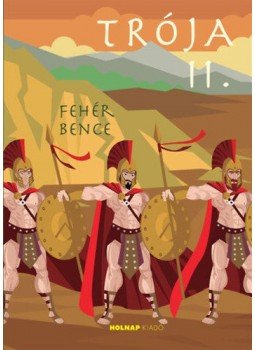 Fehér Bence - Trója II. Fehér Bence - Trója II., null 2020 antikvár könyv