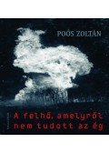 Poós Zoltán - A felhő, amelyről nem tudott az ég