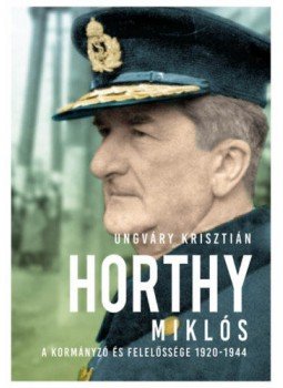 Ungváry Krisztián - Horthy Miklós Ungváry Krisztián - Horthy Miklós, Budapest 2020 antikvár könyv