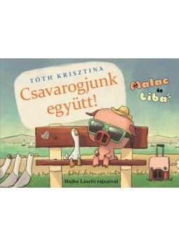 Tóth Krisztina - Csavarogjunk együtt! - Malac és Liba 2. Tóth Krisztina - Csavarogjunk együtt! - Malac és Liba 2., null 2020 antikvár könyv