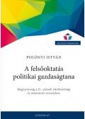 Polónyi István - A felsőoktatás politikai gazdaságtana - Magyarország a 21. századi iskolázottsági és innovációs versenyben