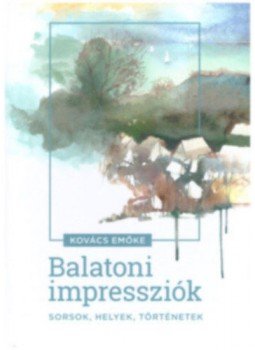 Kovács Emőke - Balatoni impressziók - Sorsok, Helyek, történetek, null 2019 antikvár könyv