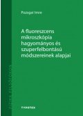 Pozsgai Imre - A fluoreszcens mikroszkópia hagyományos és szuperfelbontású módszereinek alapjai