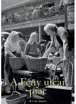 Verrasztó Gábor - A Fény utcai piac, Budapest 2020 antikvár könyv