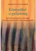 Marianne Williamson - Könnyekkel a győzelemig - Spirituális gyógyulás a szorongás és a depresszió modern kori betegségeiből