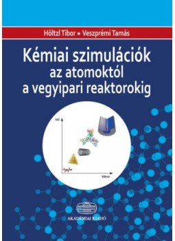 Veszprémi Tamás, Höltzl Tibor - Kémiai szimulációk az atomoktól a vegyipari reaktorokig, null 2020 antikvár könyv