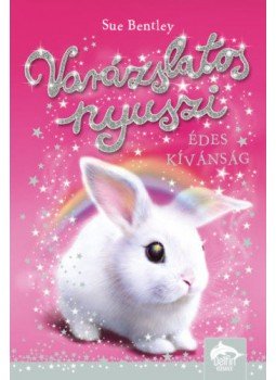 Sue Bentley - Varázslatos nyuszi - Édes kívánság Sue Bentley - Varázslatos nyuszi - Édes kívánság, null 2020 antikvár könyv