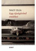 Nagy Olga - Egy újságírónő emlékei