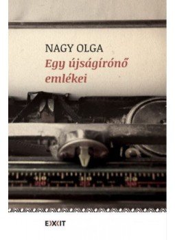 Nagy Olga - Egy újságírónő emlékei Nagy Olga - Egy újságírónő emlékei, null 2020 antikvár könyv