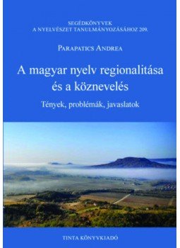 Parapatics Andrea - A magyar nyelv regionalitása és a köznevelés - Tények, problémák, javaslatok, null 2020 antikvár könyv