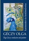 Simon Erika, Prokopp Mária, Géczy Olga - Géczy Olga karmester és festőművész - Olga Géczy conductor and painter