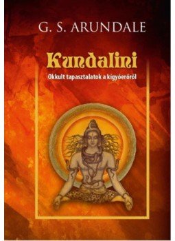 G. S. Arundale - Kundalini - Okkult tapasztalatok a kígyóerőről G. S. Arundale - Kundalini - Okkult tapasztalatok a kígyóerőről, null 2020 antikvár könyv