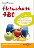 Gézsi Andrásné  - Életmódváltó ABC - 99 recepttel és a dietetikus tanácsaival a tartós testsúlycsökkentésért