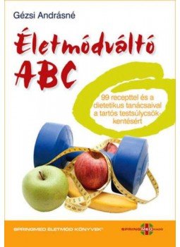Gézsi Andrásné - Életmódváltó ABC - 99 recepttel és a dietetikus tanácsaival a tartós testsúlycsökkentésért Gézsi Andrásné - Életmódváltó ABC - 99 recepttel és a dietetikus tanácsaival a tartós testsúlycsökkentésért, null 2020 antikvár könyv