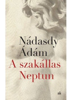Nádasdy Ádám - A szakállas Neptun Nádasdy Ádám - A szakállas Neptun, Budapest 2020 antikvár könyv