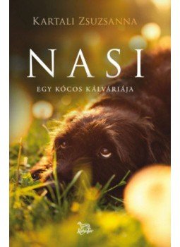 Kartali Zsuzsa - Nasi - Egy kócos kálváriája Kartali Zsuzsa - Nasi - Egy kócos kálváriája, Budapest 2020 antikvár könyv